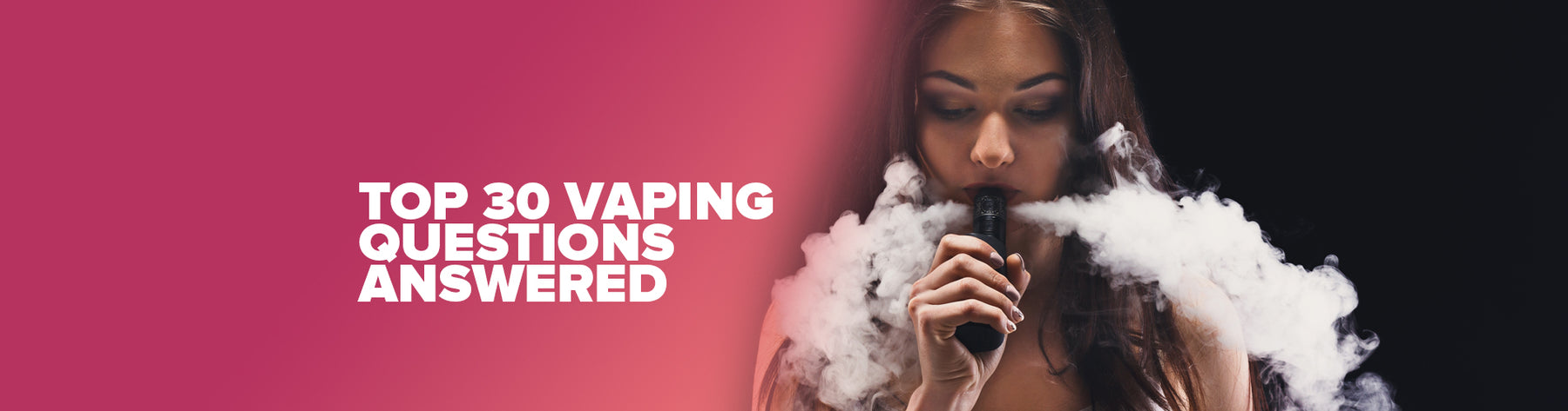 Top 30 Vaping Questions Answered