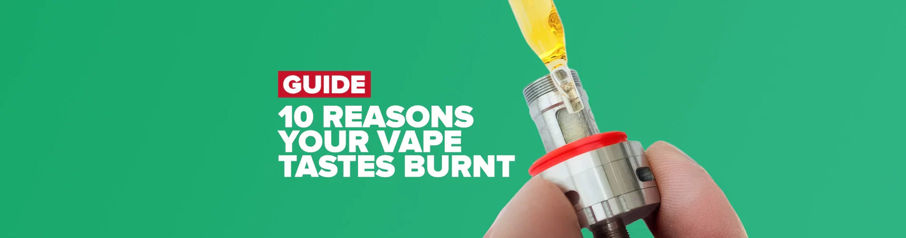 10 Reasons Why Your Vape Tastes Burnt