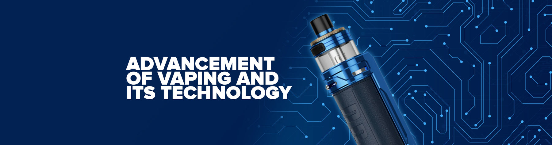 Advancement Of Vaping And Its Technology