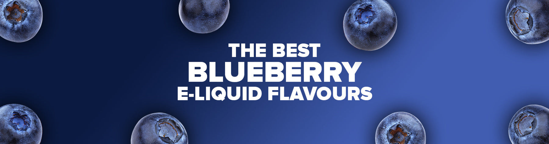 The Best Blueberry E-Liquids