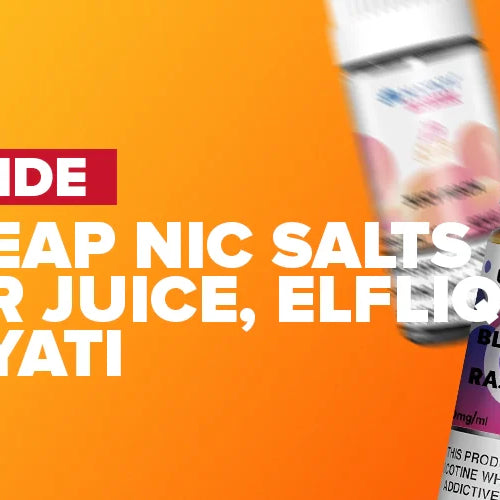 Cheap Nicotine Salts – Bar Juice, ElfLiq, Hayati for £1.60