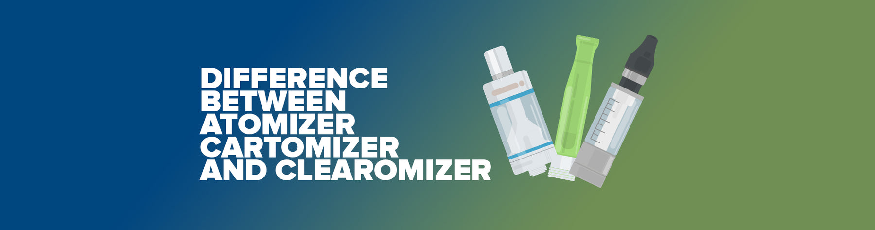 Difference between Atomizer Cartomizer and Clearomizer