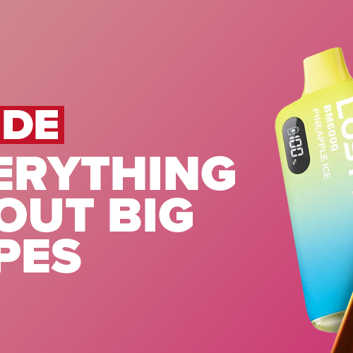 Everything You Need to Know about Big Vapes