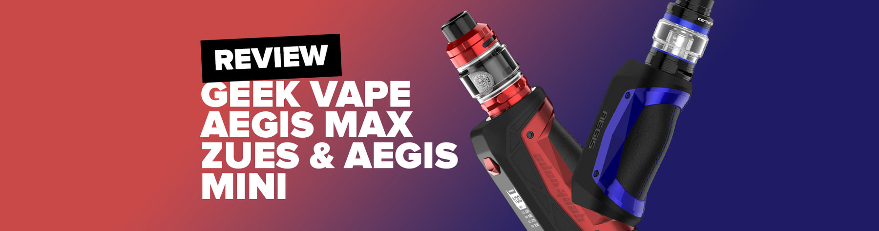 Review Of An Extraordinary Product: Geek Vape Aegis Max Zeus Kit & Geek Vape Aegis Mini Kit