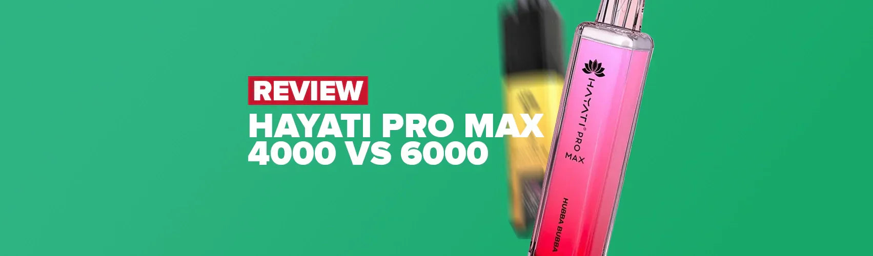 Hayati Pro Max 4000 Vs Hayati Pro Max Plus 6000: What Are The Differences?