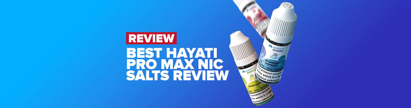 Best Hayati Pro Max Nic Salts Review