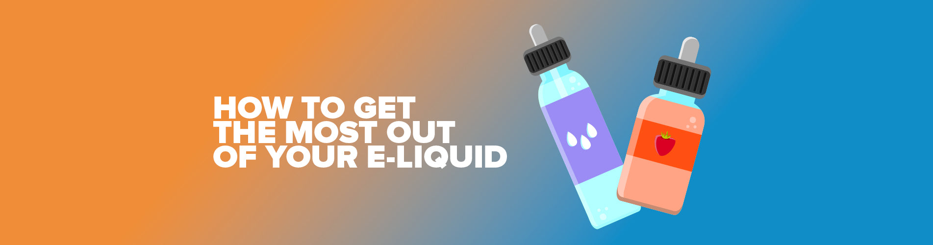 How To Get The Most Out Of Your E-liquid
