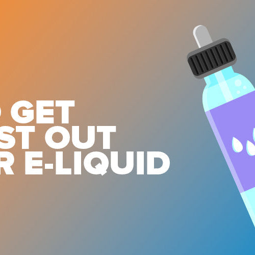 How To Get The Most Out Of Your E-liquid
