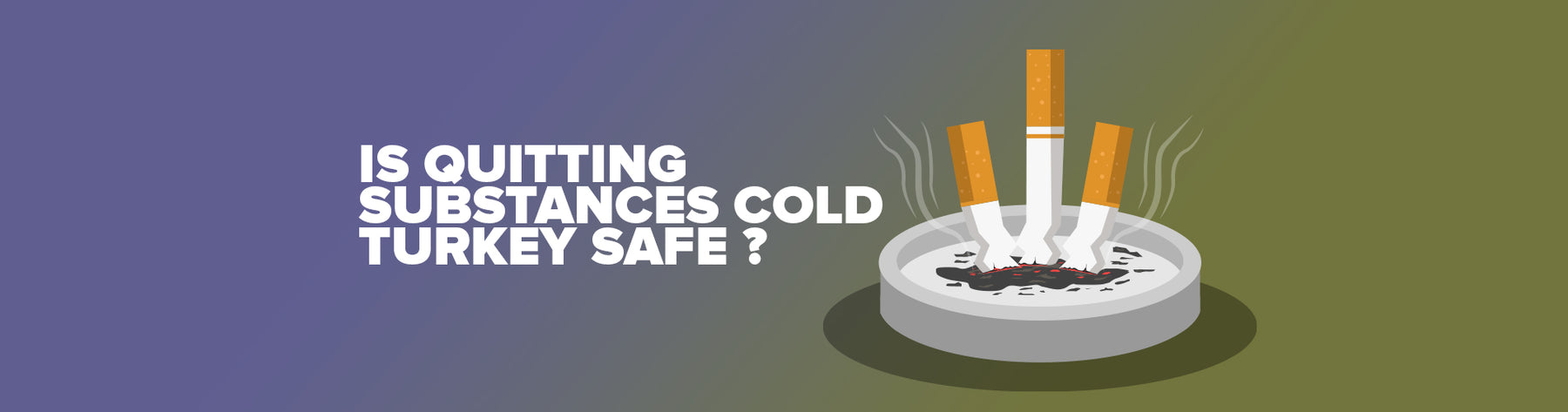 Is Quitting Substances Cold Turkey Safe?