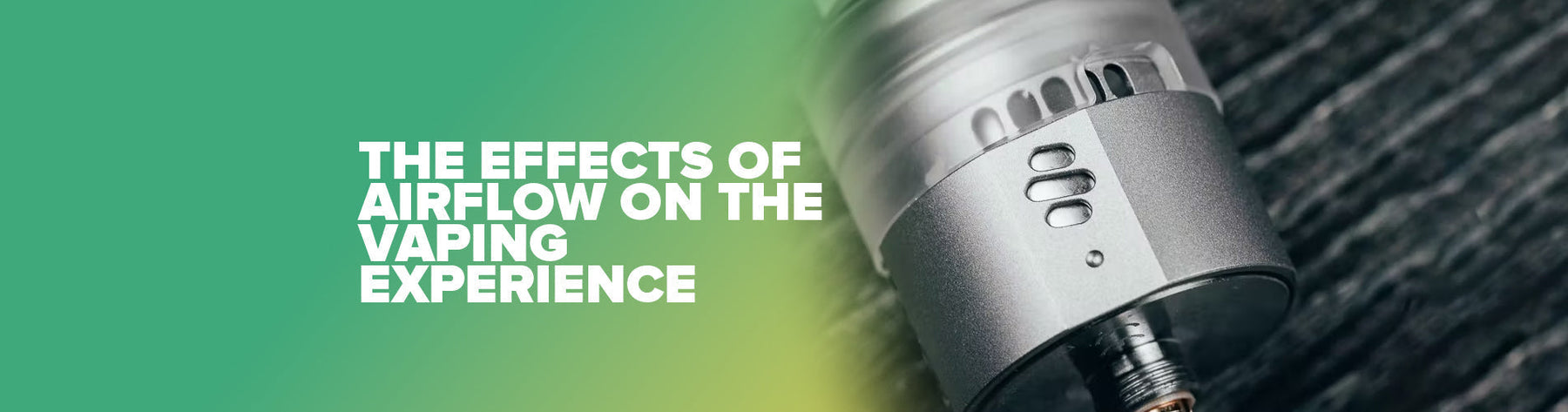 The Effects Of Airflow On The Vaping Experience