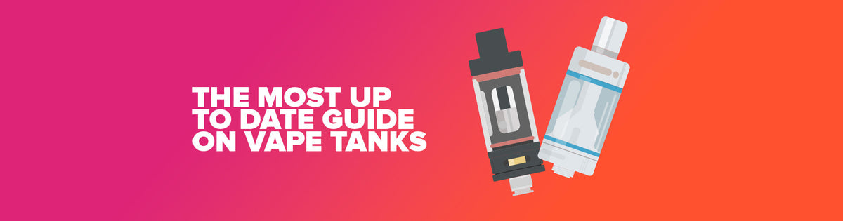 The Most Up-To-Date Guide To Vape Tanks The Most Up-To-Date Guide To Vape Tanks