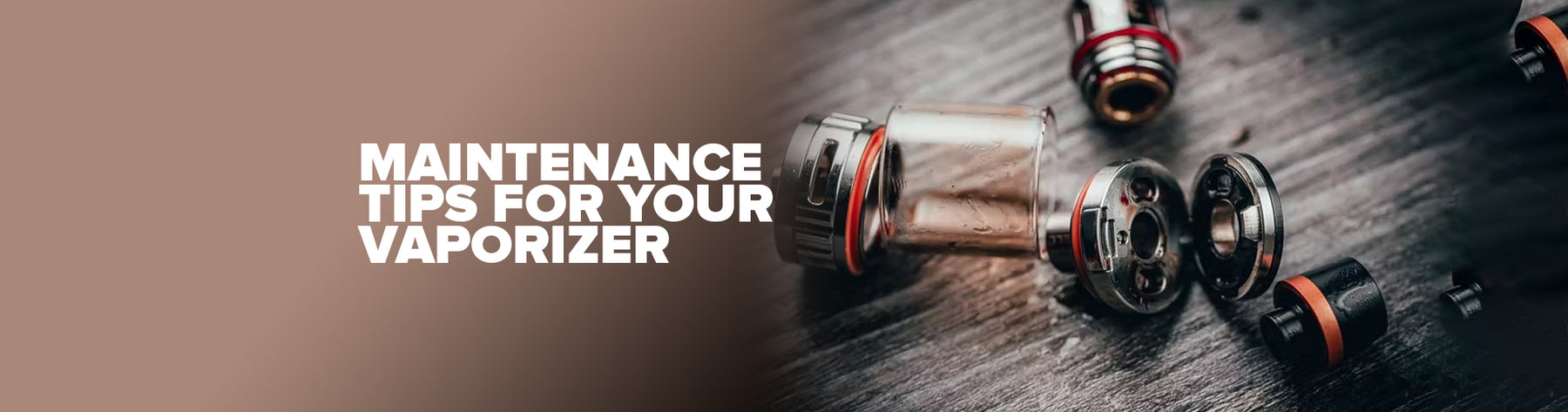 Tips For Care And Maintenance Of Your Vaporizer