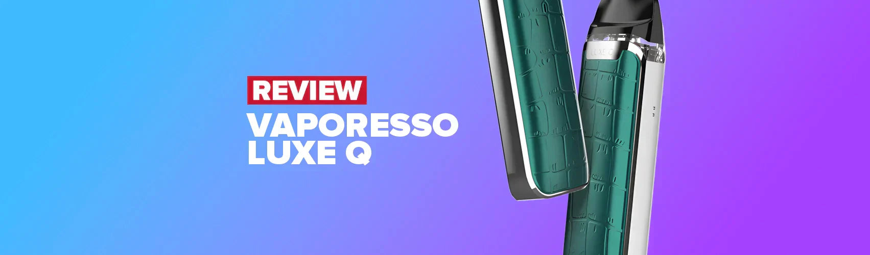 Vaporesso Luxe Q Pod Kit Review Vaporesso Luxe Q Pod Kit Review