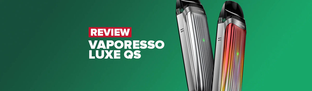 Vaporesso Luxe QS Pod Kit Review Vaporesso Luxe QS Pod Kit Review