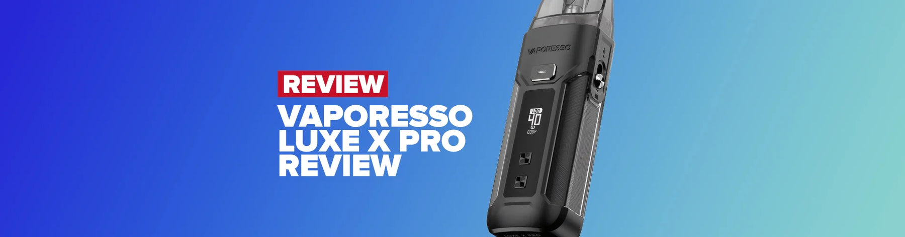 Vaporesso Luxe X Pro Review