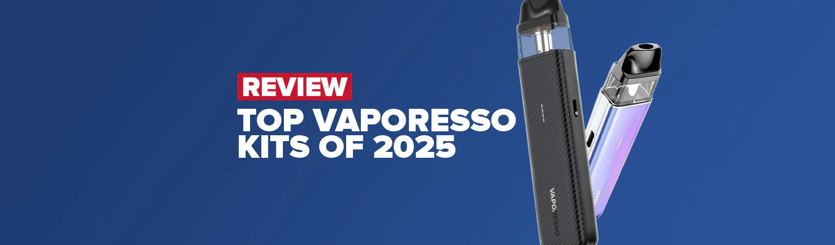 Vaporesso Review: Best Vaporesso Vape Kits in 2025