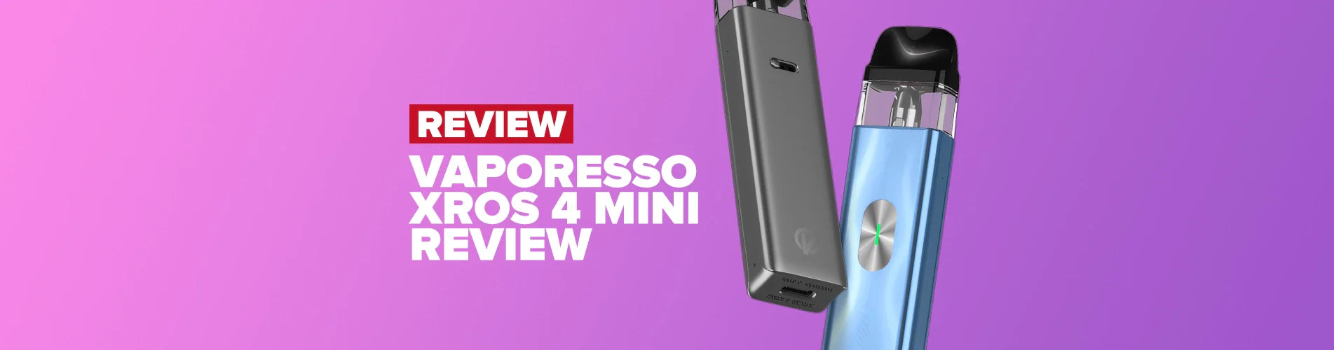 Vaporesso Xros 4 Mini Review Vaporesso Xros 4 Mini Review