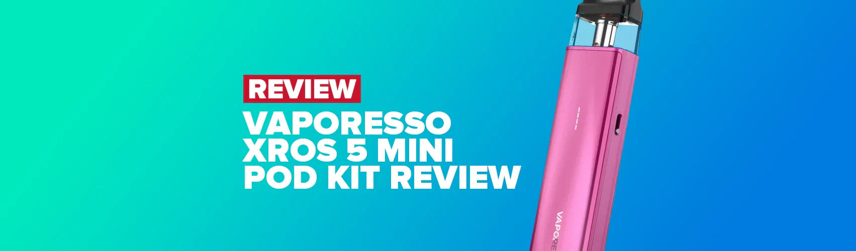 Vaporesso Xros 5 Mini Pod Kit Review Vaporesso Xros 5 Mini Pod Kit Review