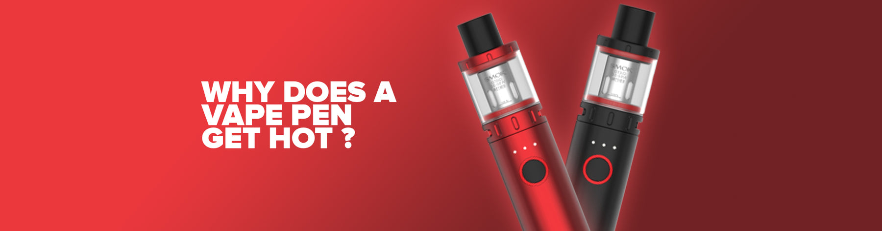Why Does A Vape Pen Get Hot?