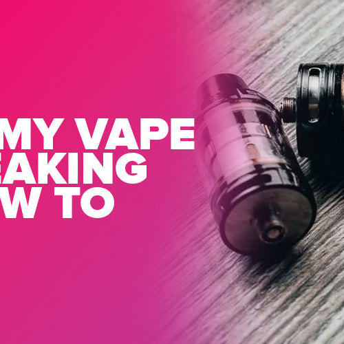 Why Is My Vape Tank Leaking and How To Fix It